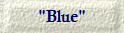 "Blue"